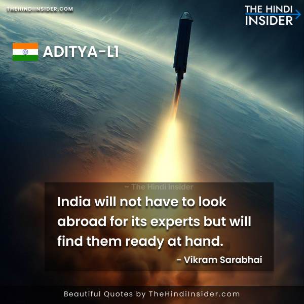 India will not have to look abroad for its experts but will find them ready at hand. — Vikram Sarabhai